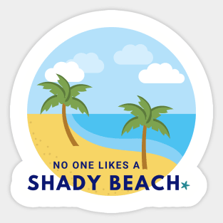 No One Likes a Shady Beach Sticker